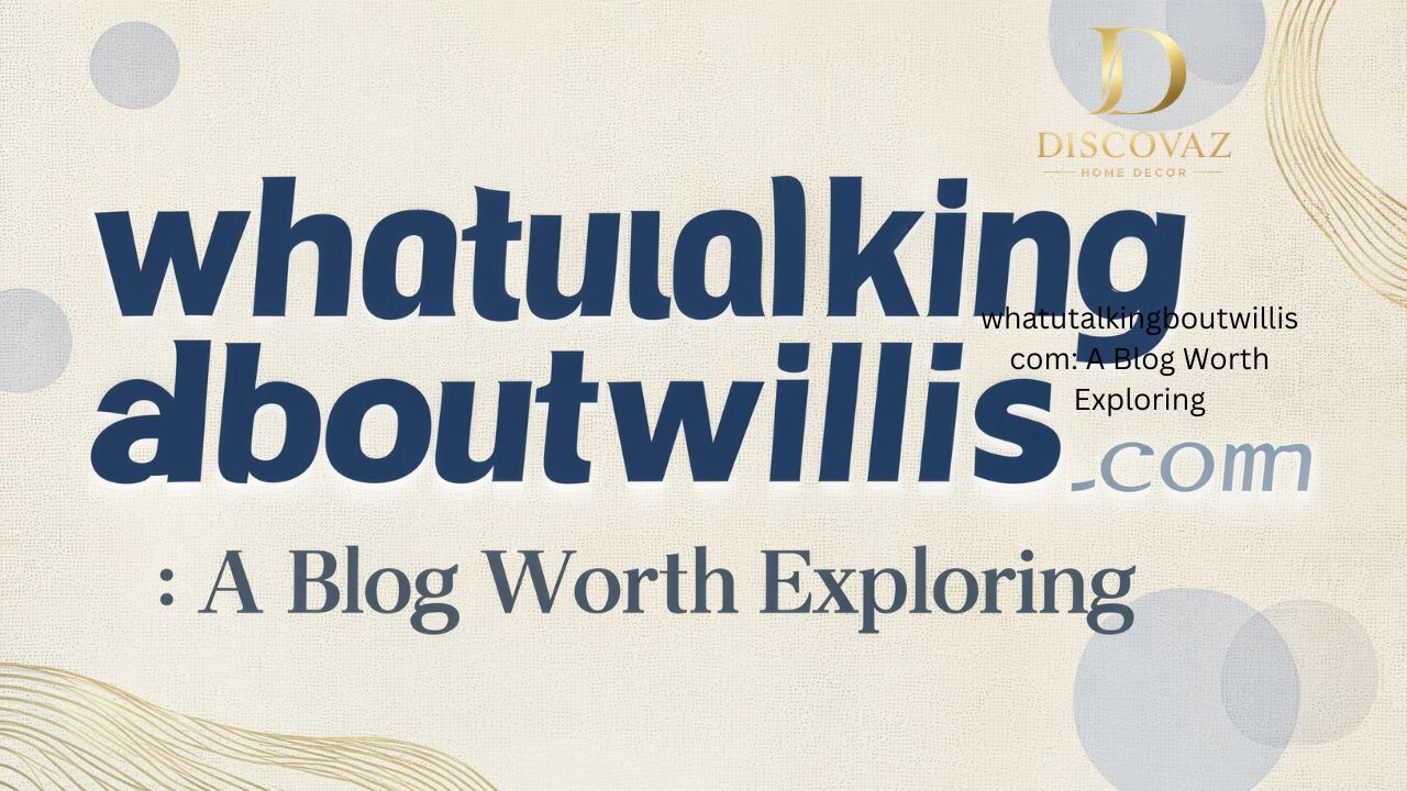 whatutalkingboutwillis com: A Blog Worth Exploring