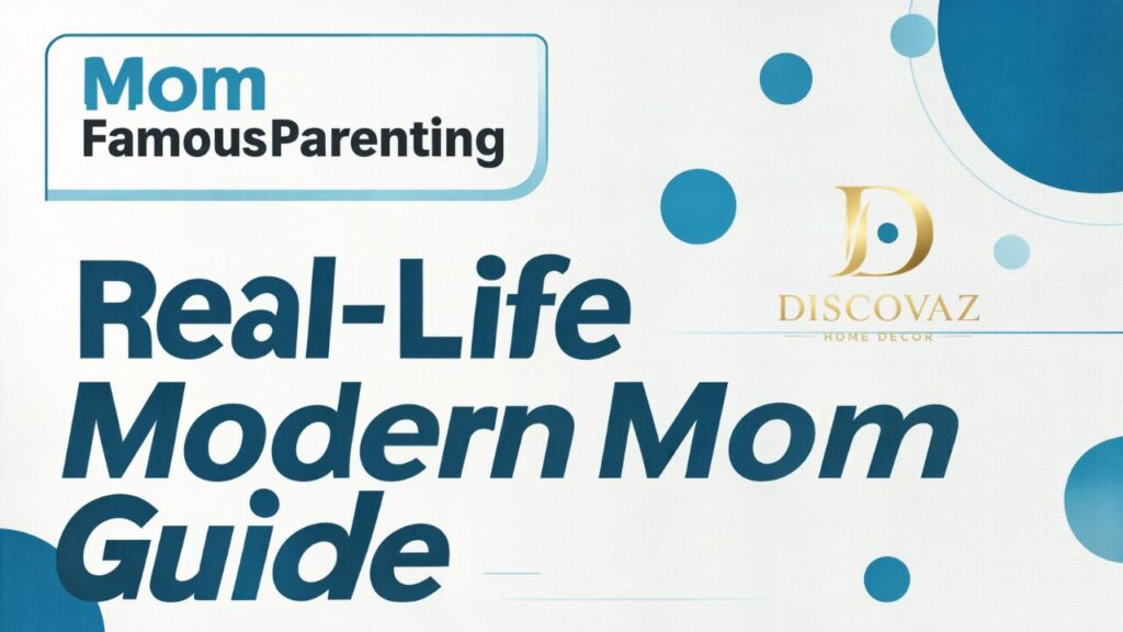 Mom FamousParenting: Real-Life Modern Mom Guide