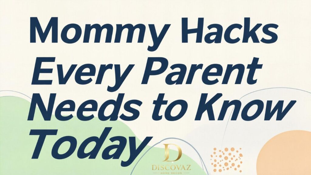 Mommy Hacks Every Parent Needs to Know Today