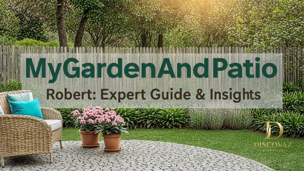 MyGardenAndPatio Robert: Expert Guide & Insights