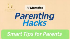 Parenting Hacks FPMomtips: Smart Tips for Parents