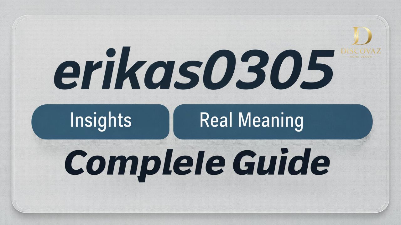 erikas0305: Complete Guide, Insights & Real Meaning