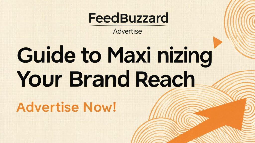 FeedBuzzard Advertise: A Guide to Maximizing Your Brand Reach