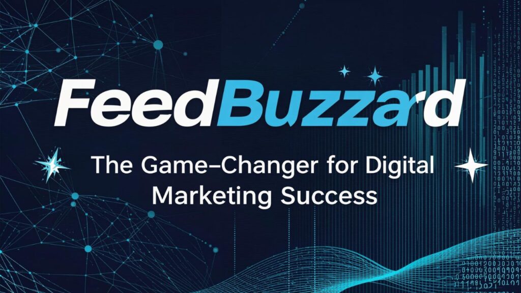 FeedBuzzard: The Game-Changer for Digital Marketing Success