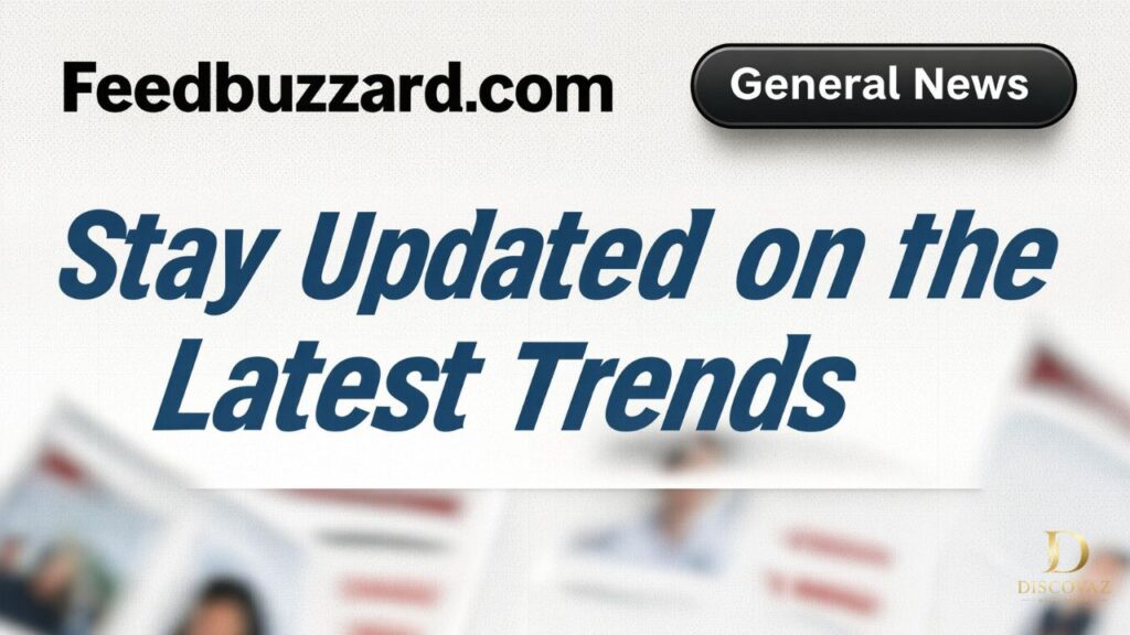 FeedBuzzard.com General News: Stay Updated on the Latest Trends