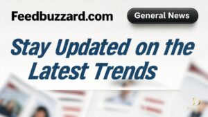 FeedBuzzard.com General News: Stay Updated on the Latest Trends