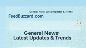 FeedBuzzard.com General News Latest Updates & Trends