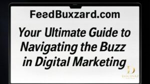 FeedBuzzard.com Your Ultimate Guide to Navigating the Buzz in Digital Marketing